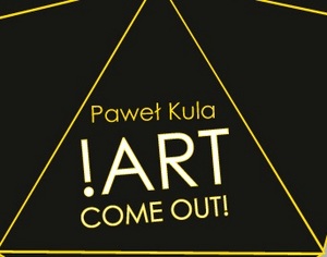 !ART COME OUT! - spotkanie z Pawłem Kulą