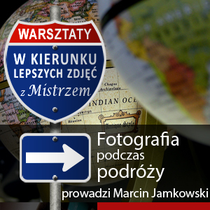 Fotografowanie podczas podróży - warsztaty z Marcinem Jamkowskim