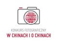 W Chinach i o Chinach - konkurs fotograficzny