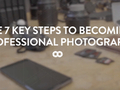 7 kroków do bycia profesjonalnym fotografem