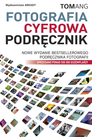 Piąte wydanie książki "Fotografia cyfrowa - podręcznik" wydawnictwa Arkady
