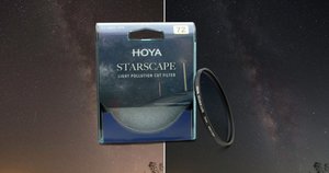 Filtry optyczne Hoya Starscape - koniec z zanieczyszczenia świetlnymi nocnego nieba